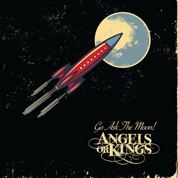 Angels Or Kings - Go Ask The Moon (2016) + Kings Of Nowhere (2014)
